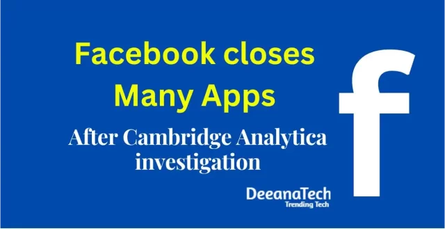 Facebook Closes Many Apps After Cambridge Analytica investigation