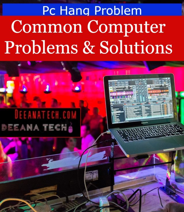 Pc Hang Problems Solve, Common Computer Problems & Solutions- deeanatech.com