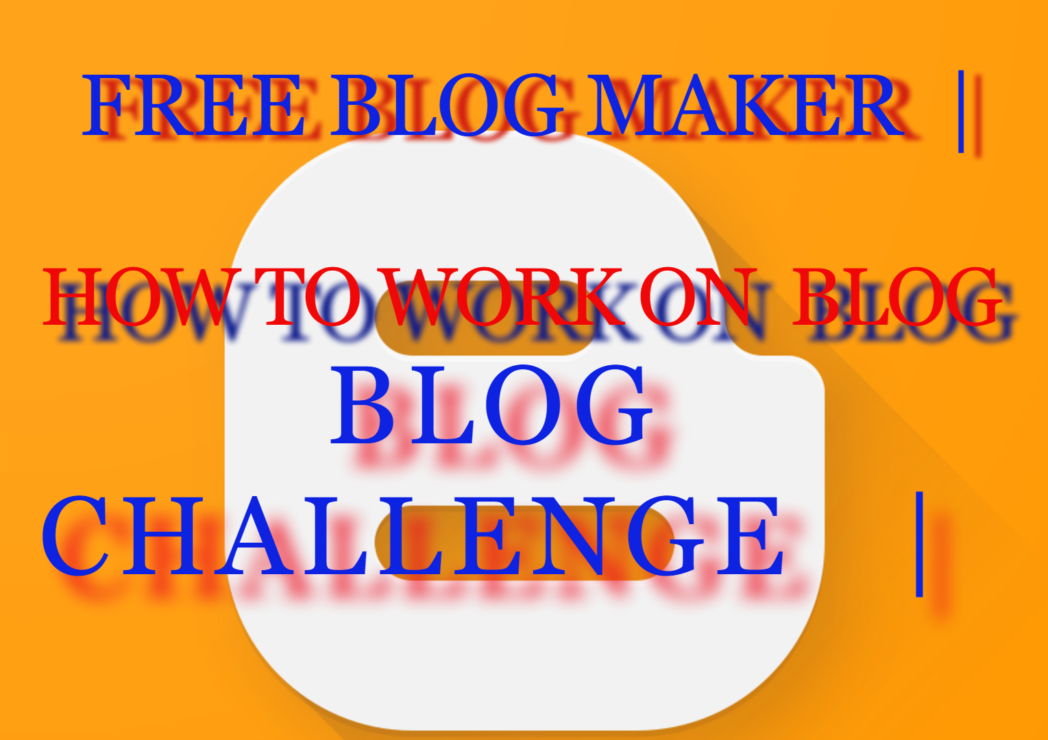 Create your own blog free, Free blog maker, Earn money from blog, Top 10 rules for success in Blogging, How to work on blog?