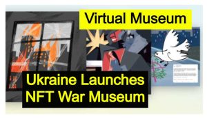 Ukraine Launches NFT War Museum: The world first NFT-museum, The Proceeds will go to the Ethereum wallet of the Ministry of Digital Development, and from there to humanitarian needs