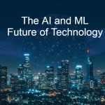 The AI and ML Future of Technology